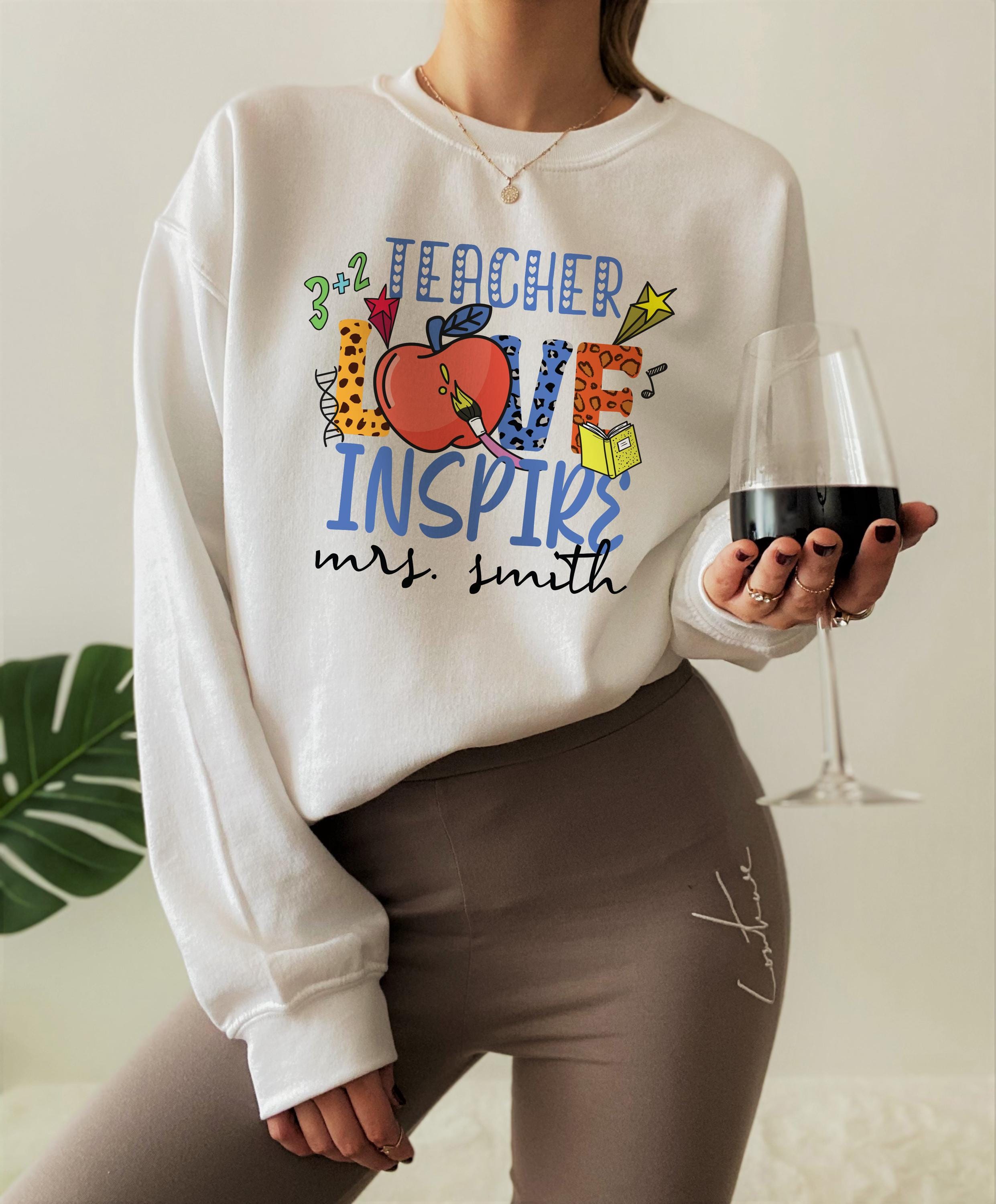 Custom Teacher Love Inspire Sweatshirt, Teacher Saying Quote Hoodie For New Teacher, Teacher Motivation T-Shirt, Cute Ed