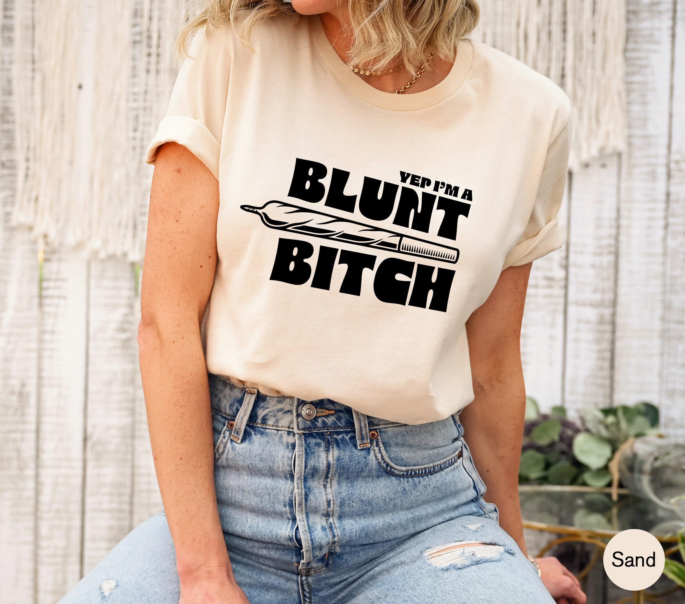 Yep I'm A Blunt Bitch Shirt | Stoner Gift For Her, 420 Gifts For Men, Smoker Gifts, Funny Weed Shirts, Pot Head Shirt, Pot Shirts, Pothead