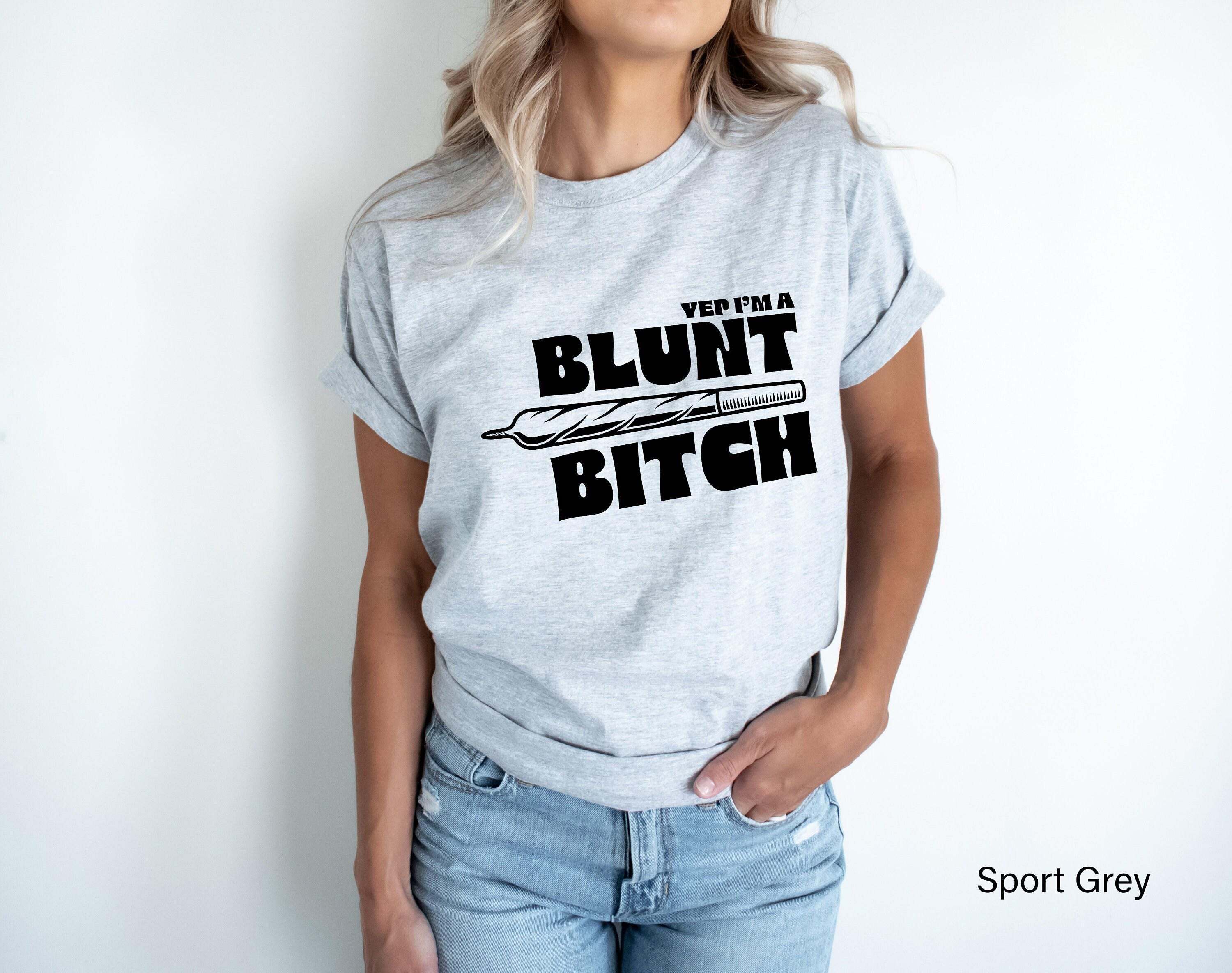Yep I'm A Blunt Bitch Shirt | Stoner Gift For Her, 420 Gifts For Men, Smoker Gifts, Funny Weed Shirts, Pot Head Shirt, Pot Shirts, Pothead