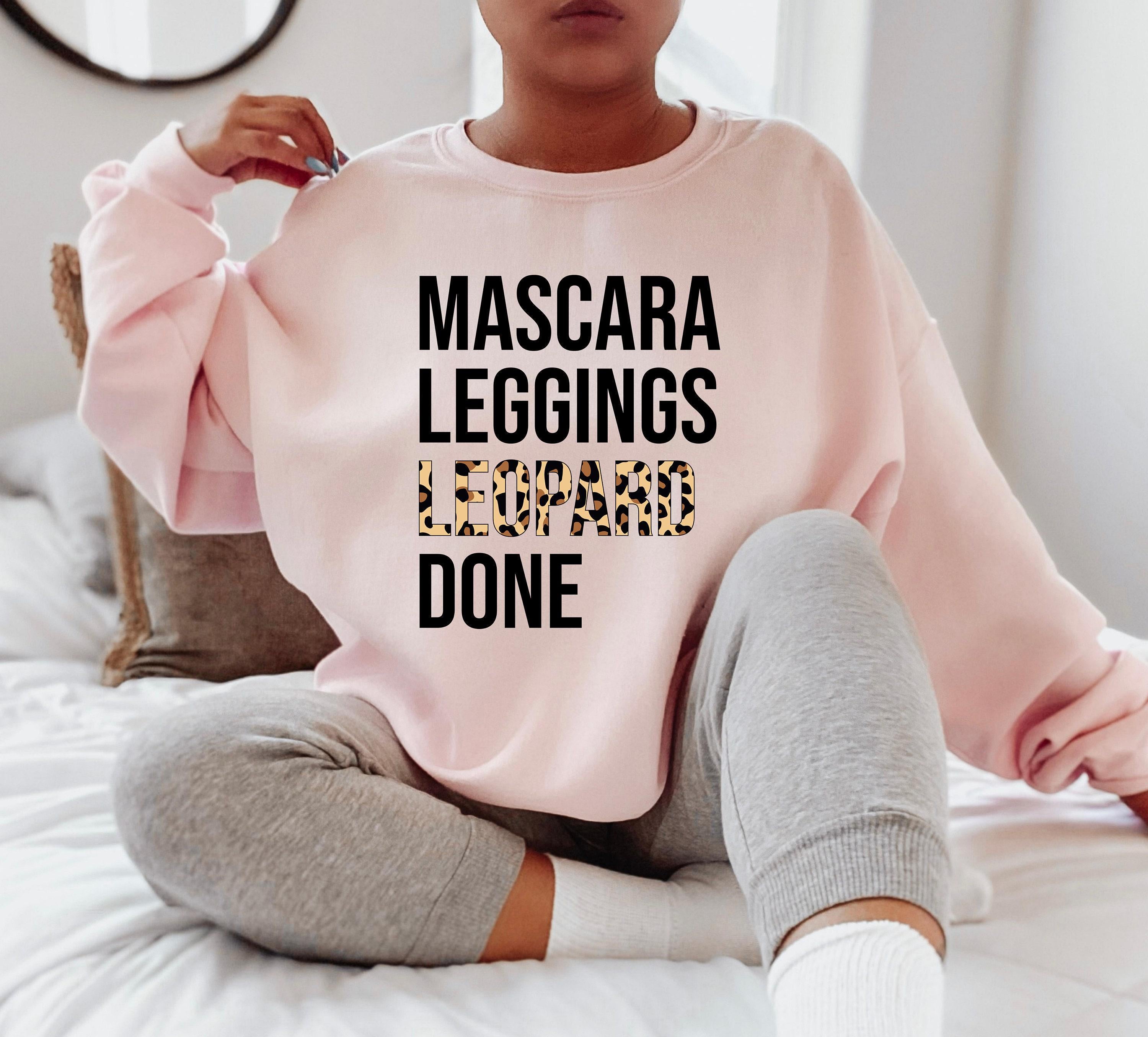 Women's Leopard Sweatshirt, Mascara Leggings Leopard Done Shirt, Trendy Hoodie For Girls, Hot Girl Shirts, Funny Gifts F