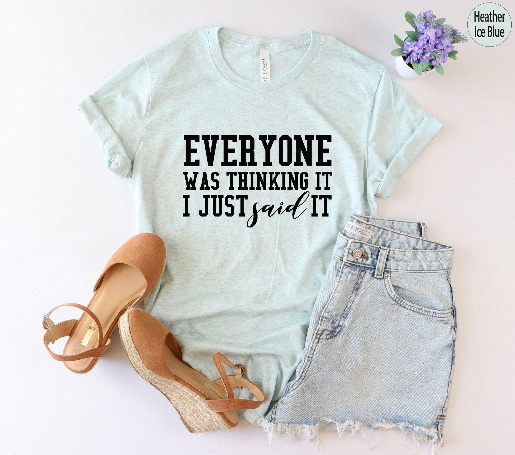 Everyone Was Thinking It I Just Said It Sweatshirt, Trendy Sarcastic Slogan Shirt, Funny Sarcastic Hoodie, Sassy Gifts For Friends